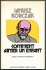 Korczak Janusz - Comment Aimer un Enfant. Traduit du polonais par Zofia Bobowicz. Prefaces de Bruno Bettelheim et du Pr. S. Tomkiewicz. [tytuł oryginału: Jak kochać dziecko].
